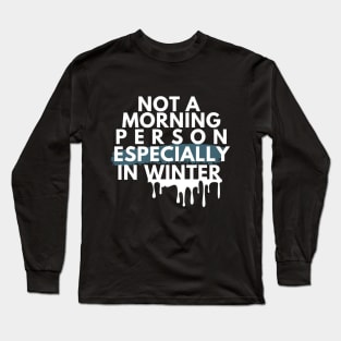 Not A Morning Person Especially In Winter Funny Quote White Typography Long Sleeve T-Shirt